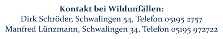 Kontakt bei Wildunfällen: Dirk Schröder, Schwalingen 54, Telefon 05195 2757 Manfred Lünzmann, Schwalingen 34, Telefon 05195 972722