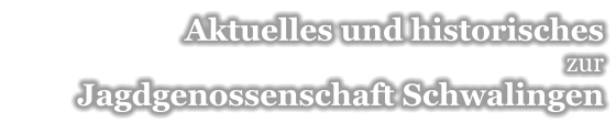 Aktuelles und historisches zur Jagdgenossenschaft Schwalingen